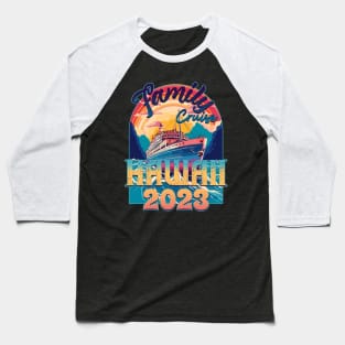 Family Cruise Hawaii 2023 Baseball T-Shirt